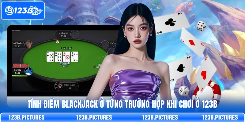 Tính điểm Blackjack ở từng trường hợp khi chơi ở 123B